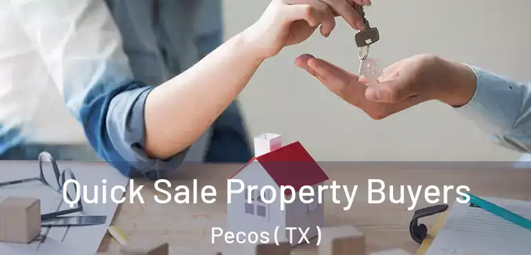  Quick Sale Property Buyers Pecos ( TX )
