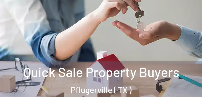  Quick Sale Property Buyers Pflugerville ( TX )
