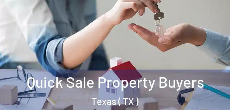  Quick Sale Property Buyers Texas ( TX )