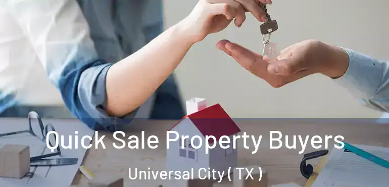  Quick Sale Property Buyers Universal City ( TX )