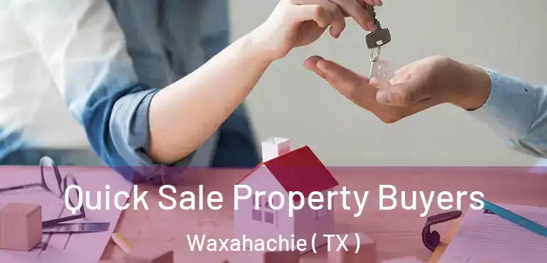  Quick Sale Property Buyers Waxahachie ( TX )