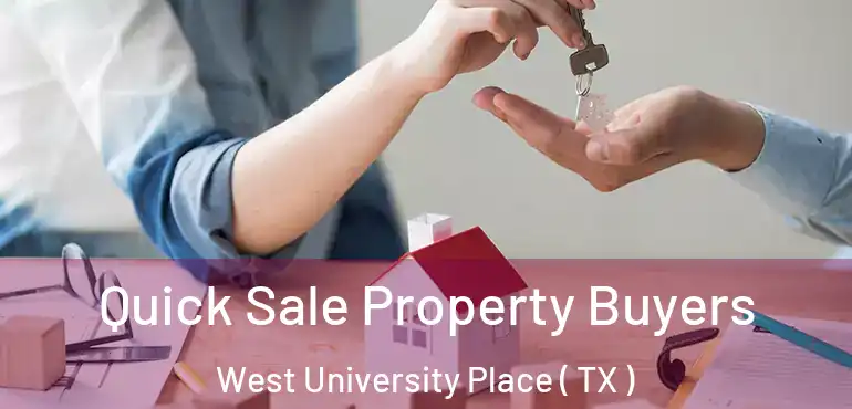  Quick Sale Property Buyers West University Place ( TX )