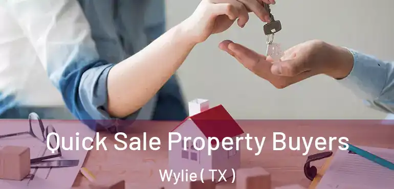 Quick Sale Property Buyers Wylie ( TX )