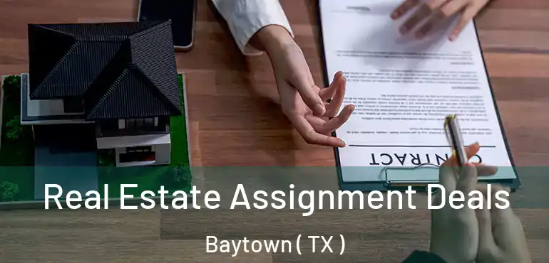  Real Estate Assignment Deals Baytown ( TX )
