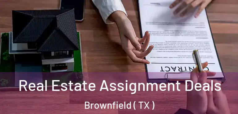  Real Estate Assignment Deals Brownfield ( TX )