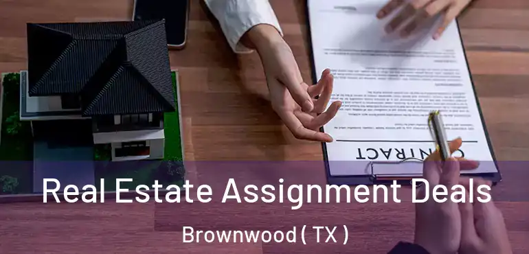  Real Estate Assignment Deals Brownwood ( TX )