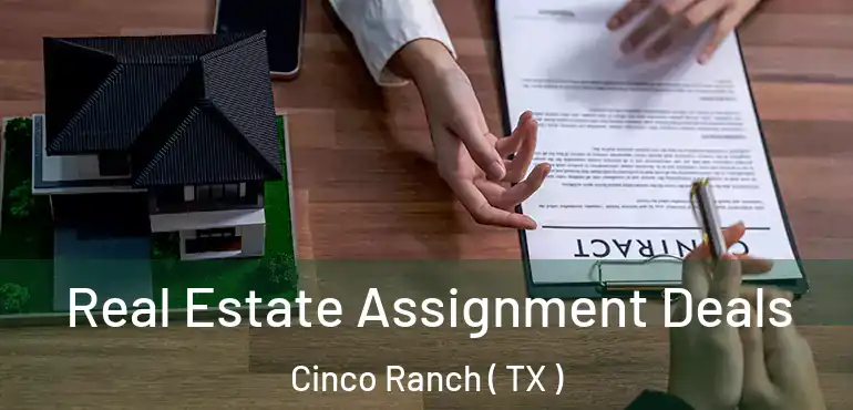  Real Estate Assignment Deals Cinco Ranch ( TX )