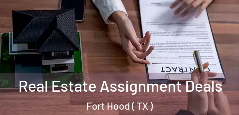  Real Estate Assignment Deals Fort Hood ( TX )