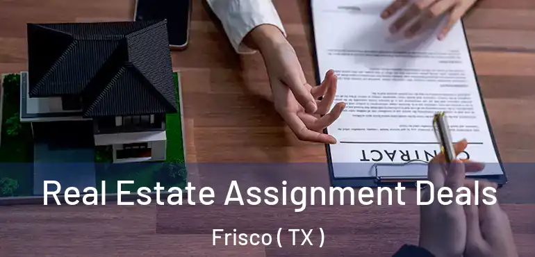  Real Estate Assignment Deals Frisco ( TX )