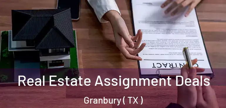 Real Estate Assignment Deals Granbury ( TX )