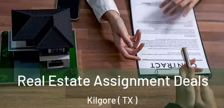 Real Estate Assignment Deals Kilgore ( TX )