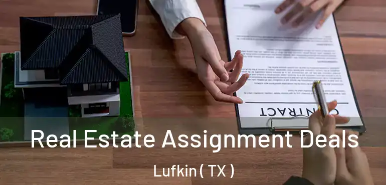  Real Estate Assignment Deals Lufkin ( TX )
