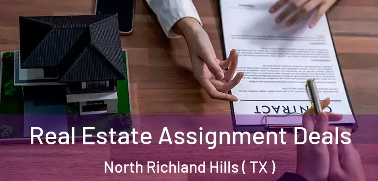  Real Estate Assignment Deals North Richland Hills ( TX )