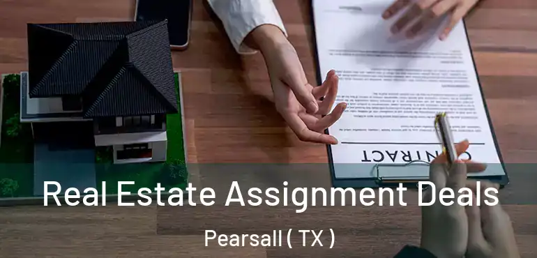  Real Estate Assignment Deals Pearsall ( TX )