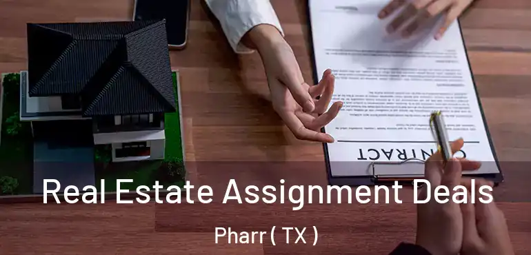  Real Estate Assignment Deals Pharr ( TX )