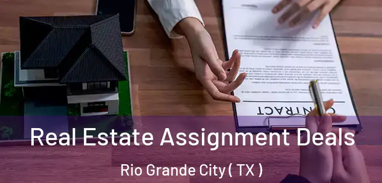  Real Estate Assignment Deals Rio Grande City ( TX )