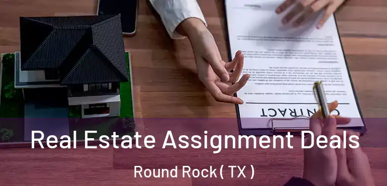  Real Estate Assignment Deals Round Rock ( TX )