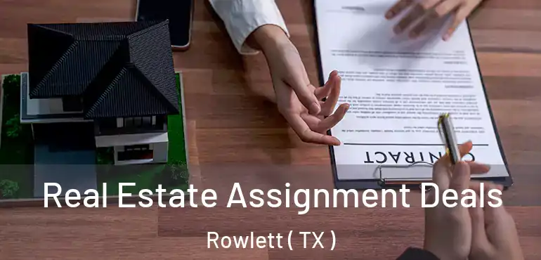  Real Estate Assignment Deals Rowlett ( TX )