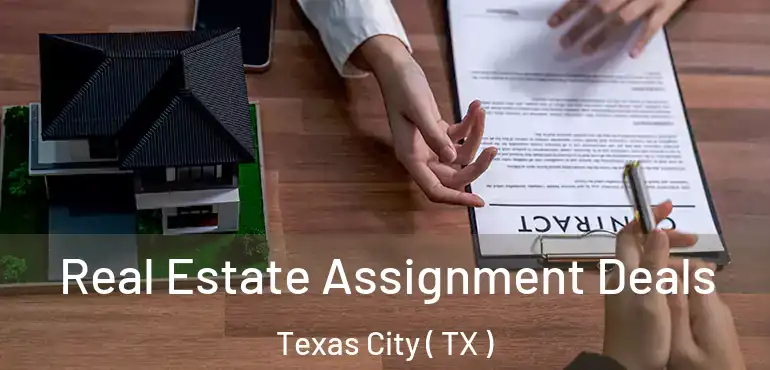  Real Estate Assignment Deals Texas City ( TX )