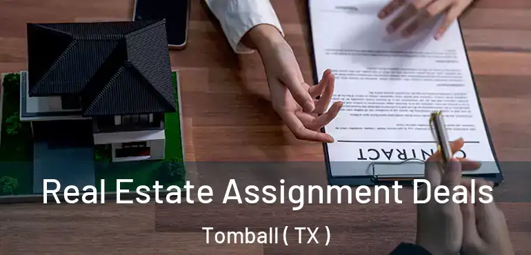 Real Estate Assignment Deals Tomball ( TX )