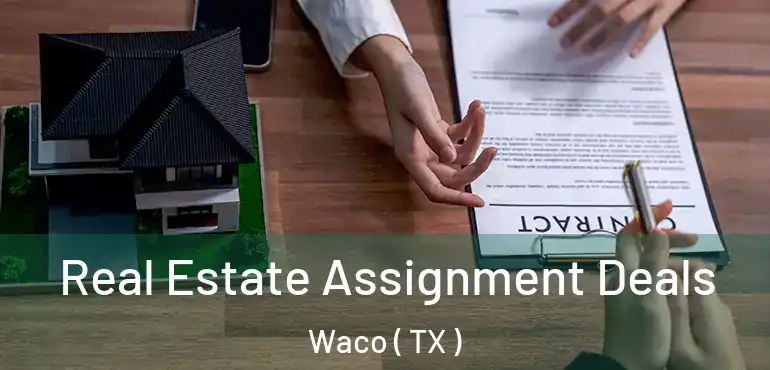  Real Estate Assignment Deals Waco ( TX )