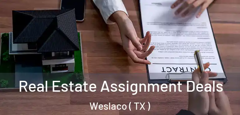  Real Estate Assignment Deals Weslaco ( TX )