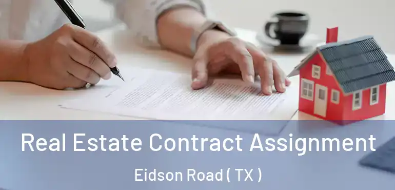  Real Estate Contract Assignment Eidson Road ( TX )