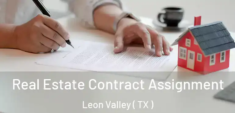  Real Estate Contract Assignment Leon Valley ( TX )