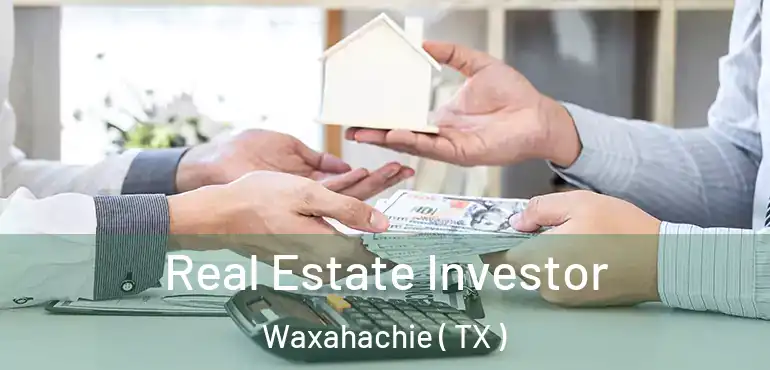  Real Estate Investor Waxahachie ( TX )