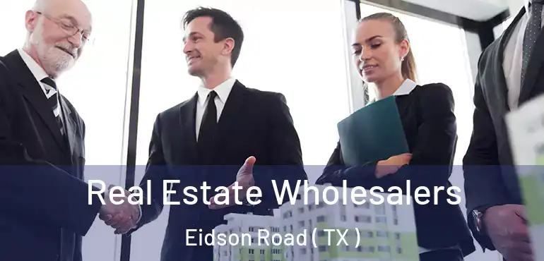  Real Estate Wholesalers Eidson Road ( TX )
