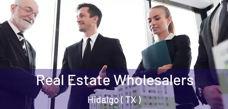  Real Estate Wholesalers Hidalgo ( TX )