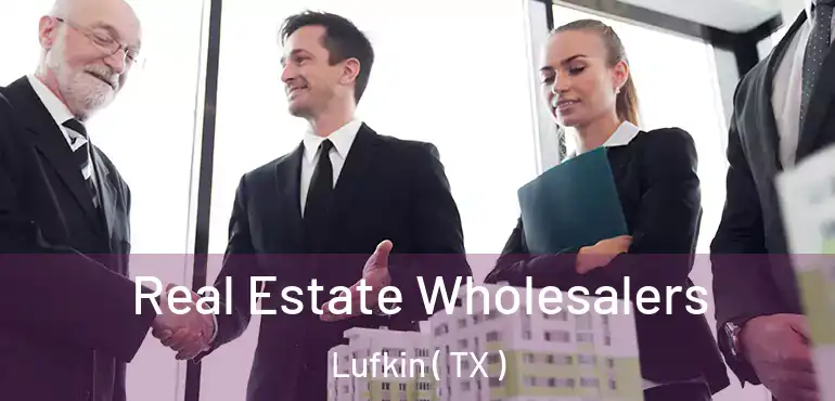  Real Estate Wholesalers Lufkin ( TX )