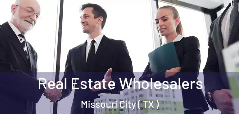  Real Estate Wholesalers Missouri City ( TX )