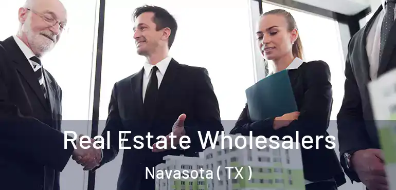  Real Estate Wholesalers Navasota ( TX )