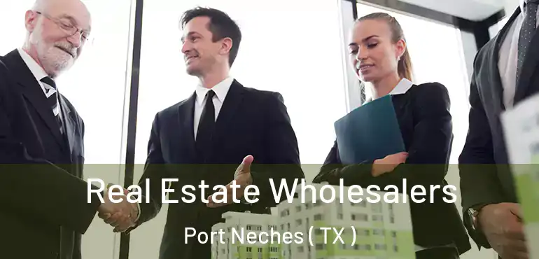  Real Estate Wholesalers Port Neches ( TX )