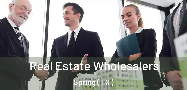  Real Estate Wholesalers Spring ( TX )