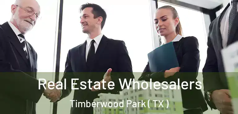  Real Estate Wholesalers Timberwood Park ( TX )