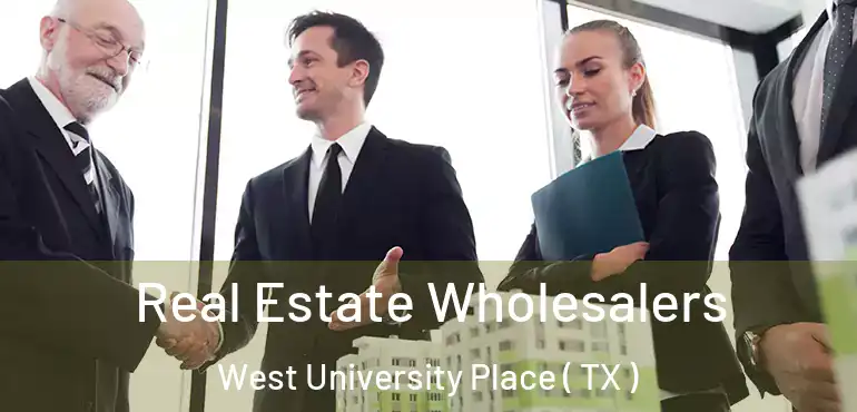  Real Estate Wholesalers West University Place ( TX )