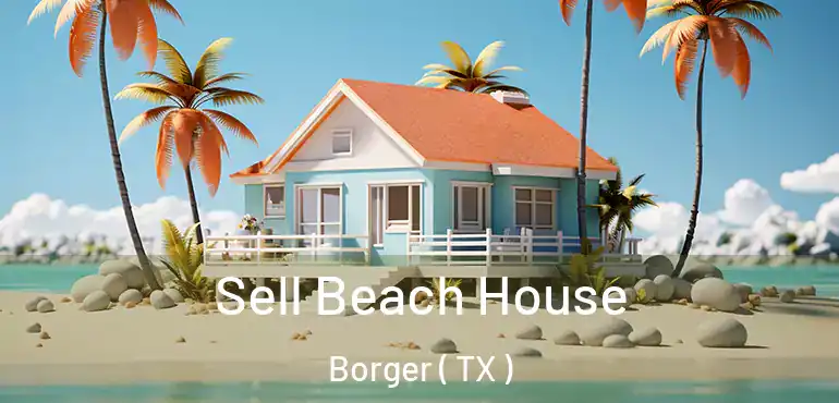  Sell Beach House Borger ( TX )