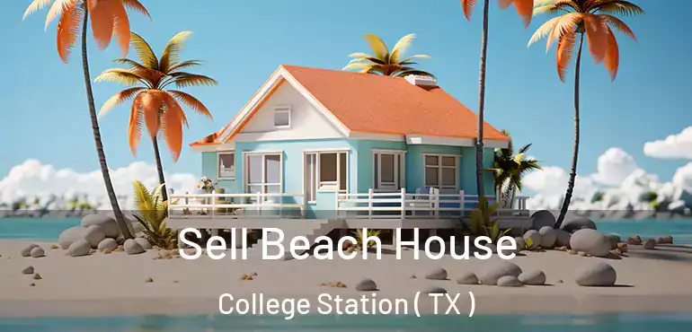  Sell Beach House College Station ( TX )