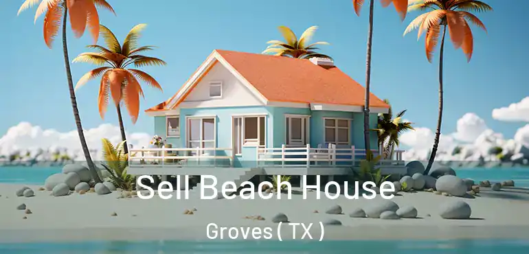  Sell Beach House Groves ( TX )