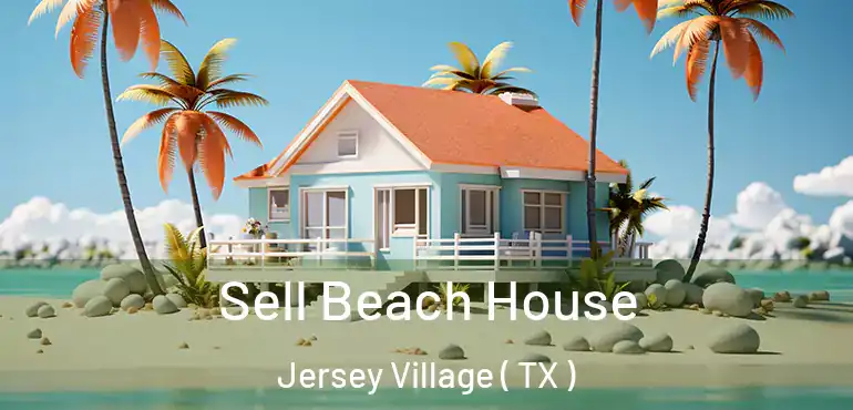  Sell Beach House Jersey Village ( TX )