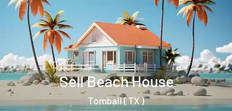  Sell Beach House Tomball ( TX )