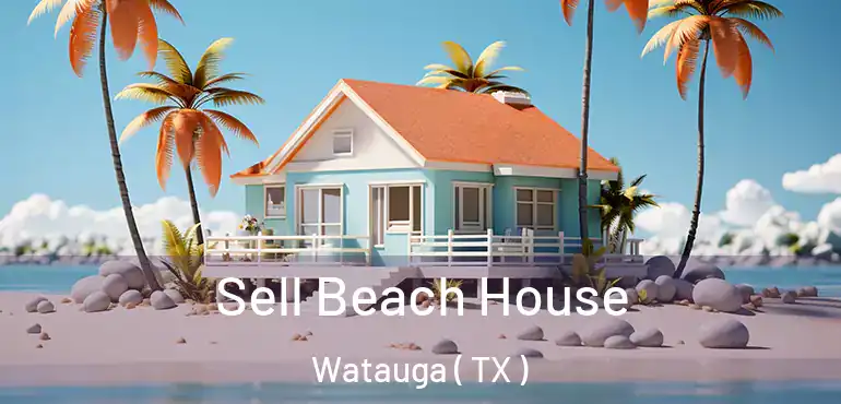  Sell Beach House Watauga ( TX )