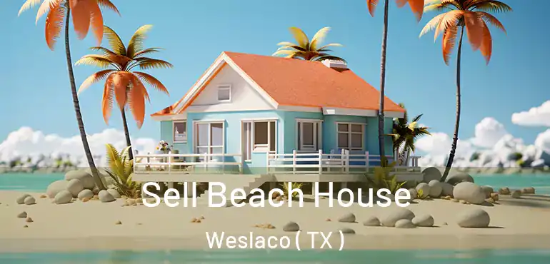  Sell Beach House Weslaco ( TX )