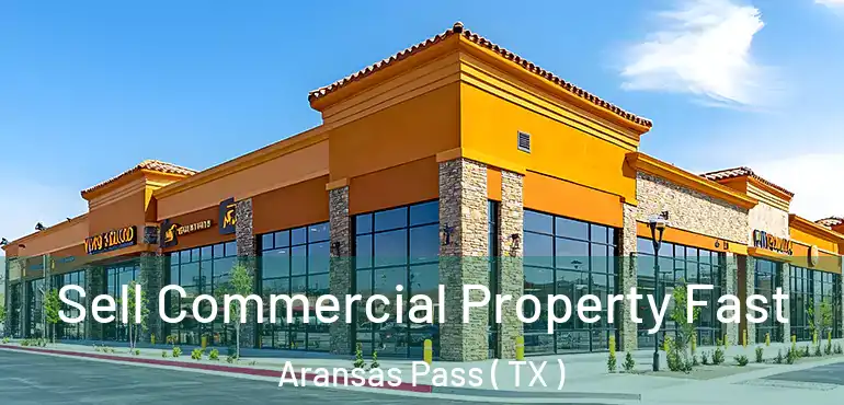  Sell Commercial Property Fast Aransas Pass ( TX )