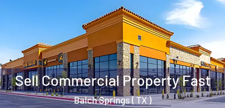  Sell Commercial Property Fast Balch Springs ( TX )