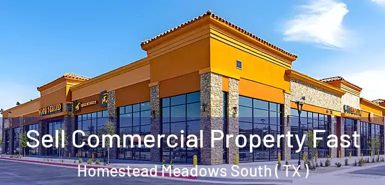  Sell Commercial Property Fast Homestead Meadows South ( TX )