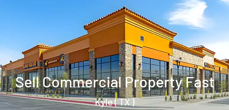  Sell Commercial Property Fast Kyle ( TX )
