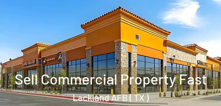  Sell Commercial Property Fast Lackland AFB ( TX )